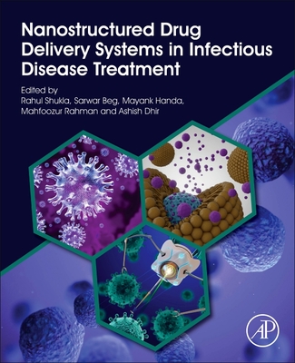 Nanostructured Drug Delivery Systems in Infectious Disease Treatment - Beg, Sarwar, PhD (Editor), and Shukla, Rahul, PhD (Editor), and Handa, Mayank, Pharm (Editor)