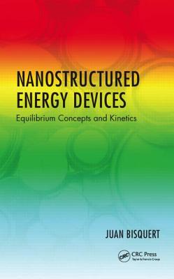 Nanostructured Energy Devices: Equilibrium Concepts and Kinetics - Bisquert, Juan