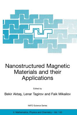 Nanostructured Magnetic Materials and Their Applications - Aktas, Bekir (Editor), and Tagirov, Lenar (Editor), and Mikailov, Faik (Editor)