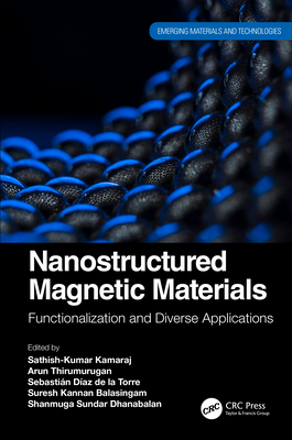 Nanostructured Magnetic Materials: Functionalization and Diverse Applications - Kamaraj, Sathish-Kumar (Editor), and Thirumurugan, Arun (Editor), and Daz de la Torre, Sebastin (Editor)