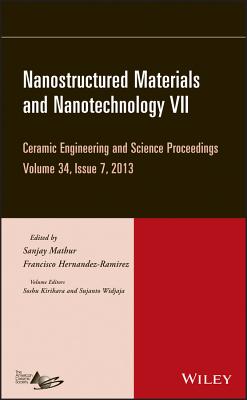 Nanostructured Materials and Nanotechnology VII, Volume 34, Issue 7 - Mathur, Sanjay (Editor), and Hernandez-Ramirez, Francisco (Editor), and Kirihara, Soshu