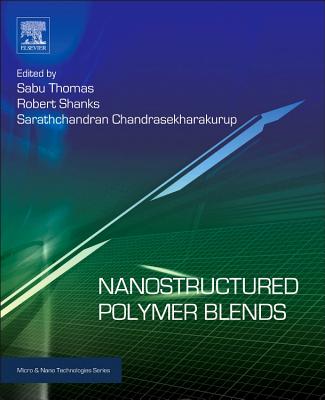 Nanostructured Polymer Blends - Thomas, Sabu (Editor), and Shanks, Robert (Editor), and Chandran, Sarath (Editor)