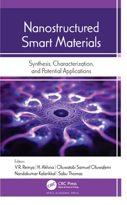 Nanostructured Smart Materials: Synthesis, Characterization, and Potential Applications - Remya, V R (Editor), and Akhina, H (Editor), and Oluwafemi, Oluwatobi Samuel (Editor)