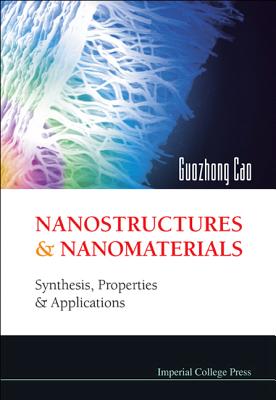 Nanostructures and Nanomaterials: Synthesis, Properties and Applications - Cao, Guozhong