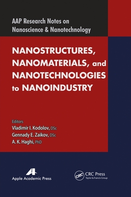 Nanostructures, Nanomaterials, and Nanotechnologies to Nanoindustry - Kodolov, Vladimir I (Editor), and Zaikov, Gennady Efremovich (Editor), and Haghi, A K (Editor)