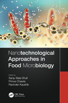 Nanotechnological Approaches in Food Microbiology - Dhull, Sanju Bala (Editor), and Chawla, Prince (Editor), and Kaushik, Ravinder (Editor)