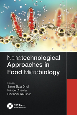 Nanotechnological Approaches in Food Microbiology - Dhull, Sanju Bala (Editor), and Chawla, Prince (Editor), and Kaushik, Ravinder (Editor)