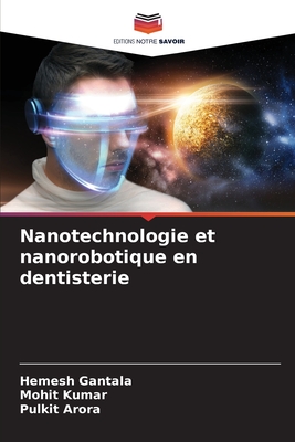 Nanotechnologie et nanorobotique en dentisterie - Gantala, Hemesh, and Kumar, Mohit, and Arora, Pulkit