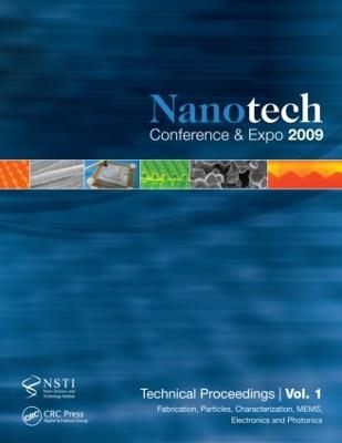Nanotechnology 2009: Fabrication, Particles, Characterization, Mems, Electronics and Photonics Technical Proceedings of the 2009 Nsti Nanotechnology Conference and Expo, Volume 1 - Nsti