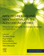 Nanotechnology and Nanomaterials in the Agri-Food Industries: Smart Nanoarchitectures, Technologies, Challenges, and Applications