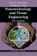 Nanotechnology and Tissue Engineering: The Scaffold - Laurencin, Cato T (Editor), and Nair, Lakshmi S (Editor)