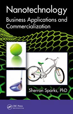 Nanotechnology: Business Applications and Commercialization - Sparks, Sherron