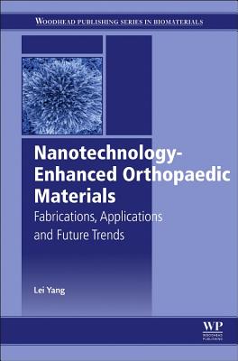 Nanotechnology-Enhanced Orthopedic Materials: Fabrications, Applications and Future Trends - Yang, Lei