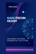 Nanotechnology: Exploring the Small Wonders of the Future