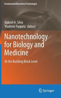 Nanotechnology for Biology and Medicine: At the Building Block Level - Silva, Gabriel A (Editor), and Parpura, Vladimir (Editor)