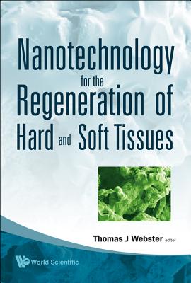 Nanotechnology for the Regeneration of Hard and Soft Tissues - Webster, Thomas J (Editor)