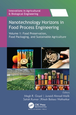 Nanotechnology Horizons in Food Process Engineering: Volume 1: Food Preservation, Food Packaging, and Sustainable Agriculture - Goyal, Megh R (Editor), and Malik, Junaid Ahmad (Editor), and Kumar, Satish (Editor)