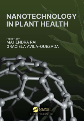 Nanotechnology in Plant Health - Rai, Mahendra (Editor), and Avila-Quezada, Graciela (Editor)