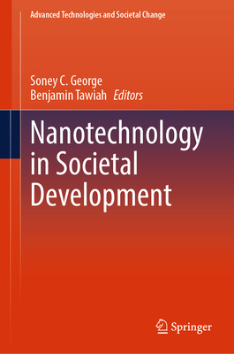 Nanotechnology in Societal Development - George, Soney C. (Editor), and Tawiah, Benjamin (Editor)