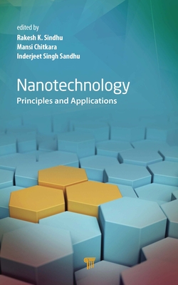 Nanotechnology: Principles and Applications - Sindhu, Rakesh K, and Chitkara, Mansi, and Singh Sandhu, Inderjeet