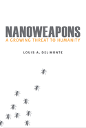 Nanoweapons: A Growing Threat to Humanity