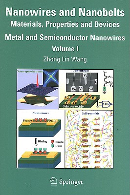 Nanowires and Nanobelts: Materials, Properties and Devices. Volume 1: Metal and Semiconductor Nanowires - Wang, Zhong Lin (Editor)