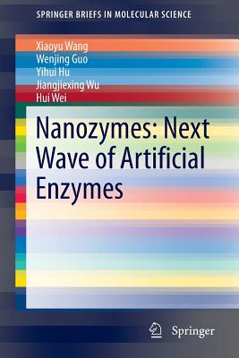 Nanozymes: Next Wave of Artificial Enzymes - Wang, Xiaoyu, and Guo, Wenjing, and Hu, Yihui