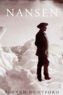 Nansen: The Explorer as Hero - Huntford, Roland