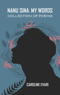 Nanu Sina: My Words: Collection of Poems