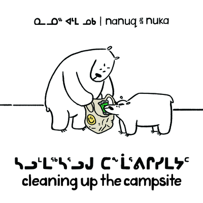 Nanuq and Nuka: Cleaning Up the Campsite: Bilingual Inuktitut and English Edition - 