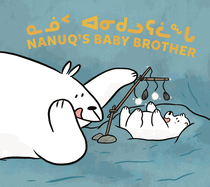 Nanuq's Baby Brother: Bilingual Inuktitut and English Edition