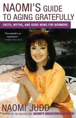 Naomi's Guide to Aging Gratefully: Facts, Myths, and Good News for Boomers - Judd, Naomi