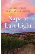 Napa at Last Light: America's Eden in an Age of Calamity