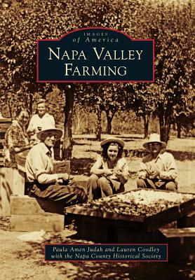 Napa Valley Farming - Judah, Paula Amen, and Coodley, Lauren, and Napa County Historical Society