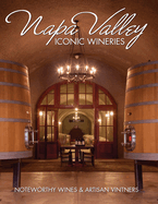 Napa Valley Iconic Wineries: Noteworthy Wines & Artisan Vintners