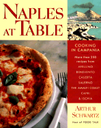 Naples at Table: Cooking in Campania - Schwartz, Arthur