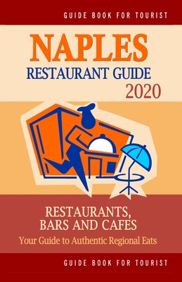 Naples Restaurant Guide 2020: Best Rated Restaurants in Naples, Florida - Top Restaurants, Special Places to Drink and Eat Good Food Around (Restaurant Guide 2020) - Gundrey, Richard K