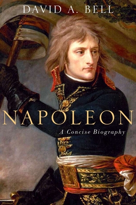 Napoleon: A Concise Biography - Bell, David A
