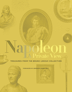 Napoleon: A Private View: Treasures from the Bruno Ledoux Collection