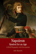 Napoleon: A Symbol for an Age: A Brief History with Documents - Blaufarb, Rafe, and Liebeskind, Claudia