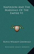 Napoleon And The Marshals Of The Empire V1