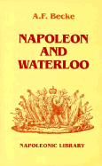 Napoleon and Waterloo: The Emperor's Campaign with the Armee Du Nord, 1815 - Becke, Archibald F