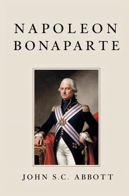 Napoleon Bonaparte - Abbott, John S C