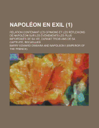 Napoleon en exil: Relation contenant les opinions et les reflexions de Napoleon sur les evenements les plus importants de sa vie, durant trois ans de sa captivite, et ornee d'un fac simile; Volume 2 - O'Meara, Barry Edward 1786-1836 (Creator)