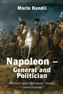 Napoleon - General and Politician: Military and diplomatic history contributions