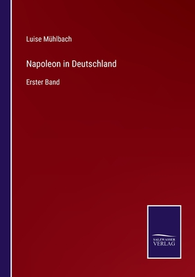 Napoleon in Deutschland: Erster Band - M?hlbach, Luise