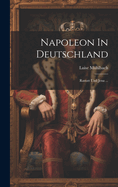 Napoleon In Deutschland: Rastatt Und Jena ...