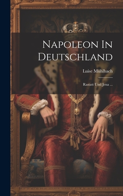 Napoleon In Deutschland: Rastatt Und Jena ... - Mhlbach, Luise