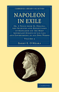 Napoleon in Exile: Or, a Voice from St. Helena. the Opinions and Reflections of Napoleon on the Most