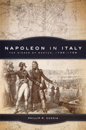 Napoleon in Italy, Volume 44: The Sieges of Mantua, 1796-1799